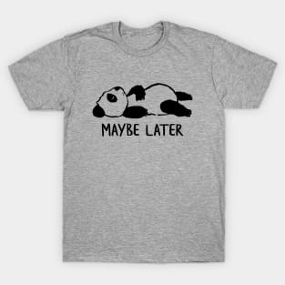 Maybe later T-Shirt